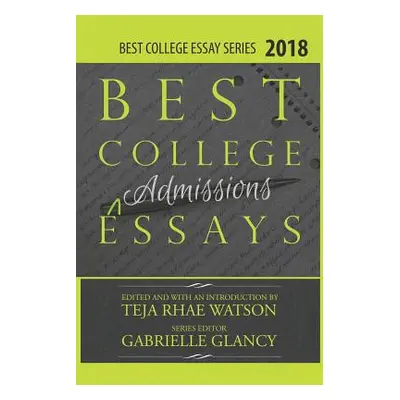 "Best College Essays 2018: America's Best College Admissions Essays" - "" ("Watson Teja")(Paperb