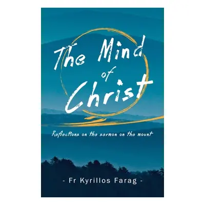 "The Mind of Christ: Reflections on the sermon on the mount" - "" ("Farag Kyrillos")(Paperback)