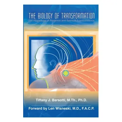 "The Biology of Transformation: The Physiology of Presence and Spiritual Transcendence" - "" ("B