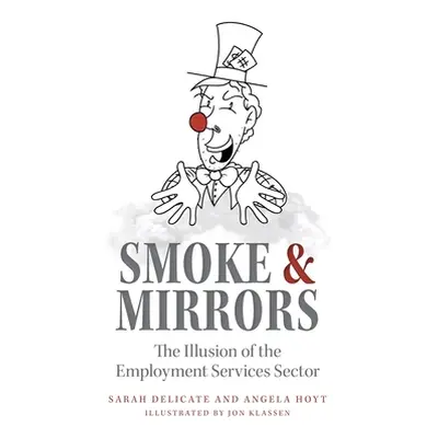 "Smoke and Mirrors: The Illusion of the Employment Services Sector" - "" ("Hoyt Delicate And")(P