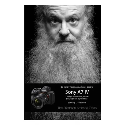 "La Gua Friedman Archives Para La Sony A7 IV" - "" ("Friedman Gary L.")(Paperback)