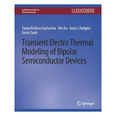 "Transient Electro-Thermal Modeling on Power Semiconductor Devices" - "" ("Gachovska Tanya Kiril