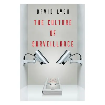 "The Culture of Surveillance: Watching as a Way of Life" - "" ("Lyon David")(Pevná vazba)