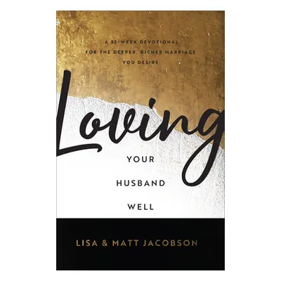 "Loving Your Husband/Wife Well Bundle: A 52-Week Devotional for the Deeper, Richer Marriage You 