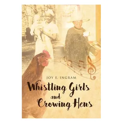 "Whistling Girls and Crowing Hens" - "" ("Ingram Joy E.")(Pevná vazba)