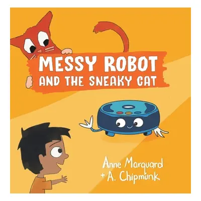 "Messy Robot and the Sneaky Cat" - "" ("Marquard Anne")(Pevná vazba)