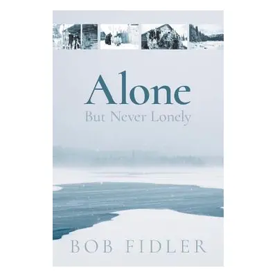 "Alone But Never Lonely" - "" ("Fidler Bob")(Paperback)