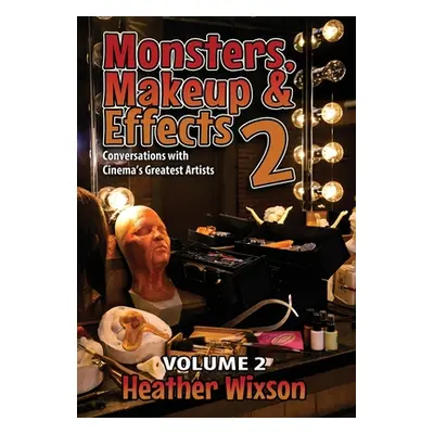 "Monsters, Makeup & Effects 2: Conversations with Cinema's Greatest Artists: Conversations with 