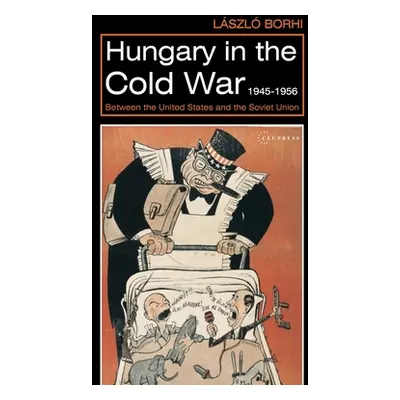 "Hungary in the Cold War, 1945-1956: Between the United States and the Soviet Union" - "" ("Borh