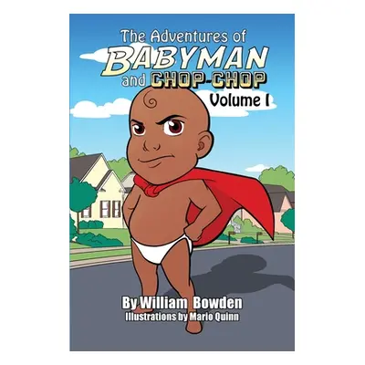 "The Adventures of Babyman and Chop-Chop: Volume I" - "" ("Bowden William")(Paperback)