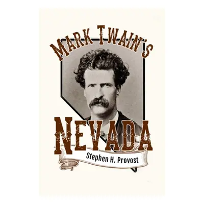 "Mark Twain's Nevada: Samuel Clemens in the Silver State" - "" ("Provost Stephen H.")(Paperback)