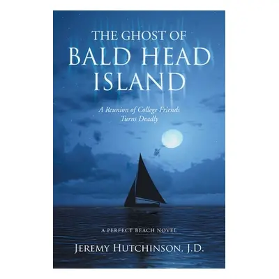 "The Ghost of Bald Head Island: A Reunion of College Friends Turns Deadly: A Perfect Beach Novel