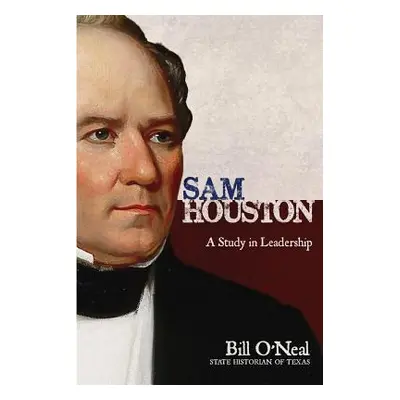 "Sam Houston: A Study In Leadership" - "" ("O'Neal Bill")(Paperback)