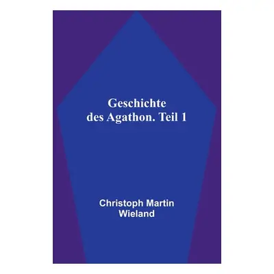 "Geschichte des Agathon. Teil 1" - "" ("Martin Wieland Christoph")(Paperback)