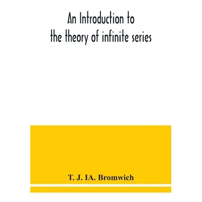 "An introduction to the theory of infinite series" - "" ("J. Ia Bromwich T.")(Paperback)