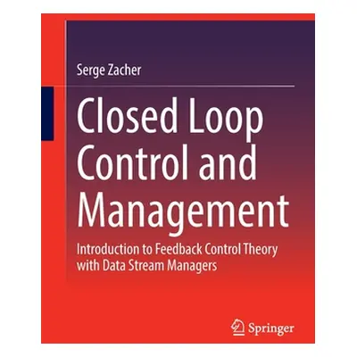 "Closed Loop Control and Management: Introduction to Feedback Control Theory with Data Stream Ma