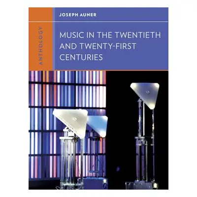 "Anthology for Music in the Twentieth and Twenty-First Centuries" - "" ("Auner Joseph")(Paperbac