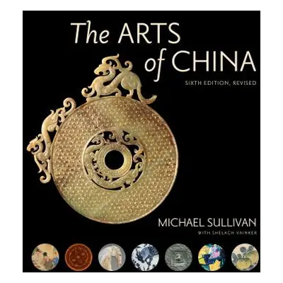 "The Arts of China, Sixth Edition, Revised and Expanded" - "" ("Sullivan Michael")(Pevná vazba)