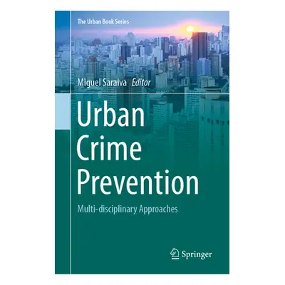 "Urban Crime Prevention: Multi-Disciplinary Approaches" - "" ("Saraiva Miguel")(Pevná vazba)