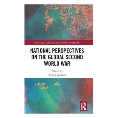 "National Perspectives on the Global Second World War" - "" ("Jackson Ashley")(Pevná vazba)