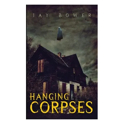 "Hanging Corpses" - "" ("Bower Jay")(Paperback)