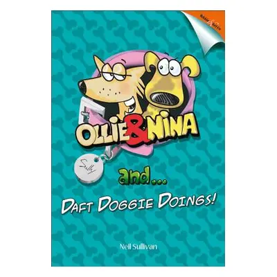 "Ollie and Nina and ...: ... Daft Doggy Doings!" - "" ("Sullivan Neil")(Pevná vazba)