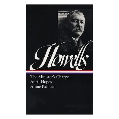 "William Dean Howells: Novels 1886-1888 (Loa #44): The Minister's Charge / April Hopes / Annie K