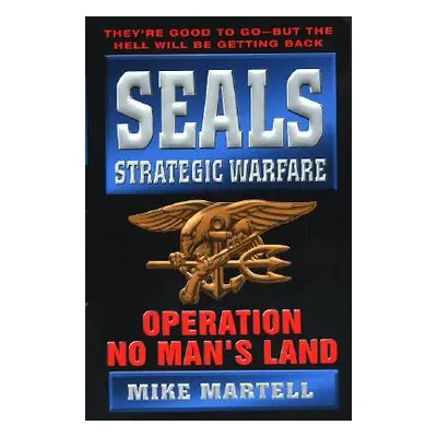 "Seals Strategic Warfare: Operation No Man's Land" - "" ("Martell Mike")(Mass Market Paperbound)