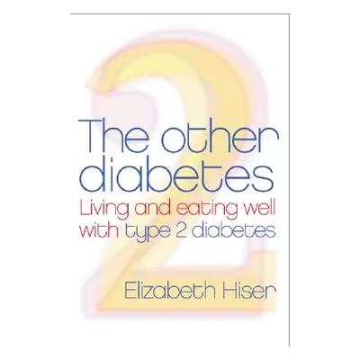 "The Other Diabetes: Living and Eating Well with Type 2 Diabetes" - "" ("Hiser Elizabeth N.")(Pa