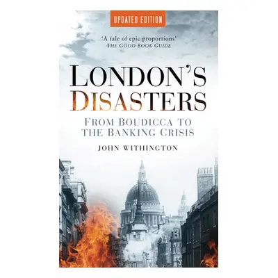 "London's Disasters: From Boudicca to the Banking Crisis" - "" ("Withington John")(Paperback)