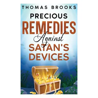 "Precious Remedies Against Satan's Devices" - "" ("Brooks Thomas")(Pevná vazba)