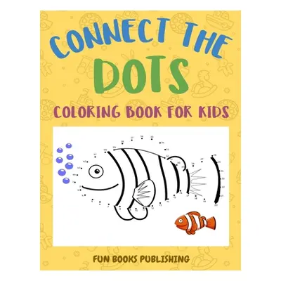 "Connect the Dots Coloring Book for Kids: Challenging and Fun Dot to Dot Puzzles and Coloring Bo