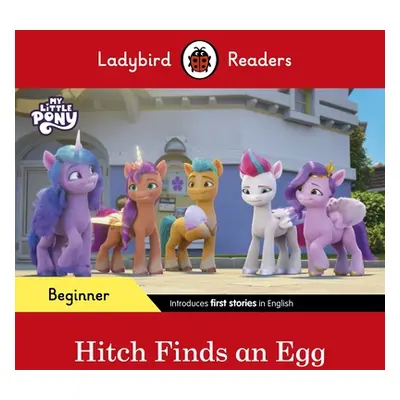 "Ladybird Readers Beginner Level - My Little Pony - Hitch Finds an Egg (ELT Graded Reader)" - ""