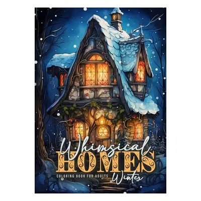 "Whimsical Homes Winter Coloring Book for Adults: Whimsical Winter Houses Coloring Book Grayscal