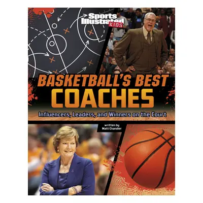 "Basketball's Best Coaches: Influencers, Leaders, and Winners on the Court" - "" ("Chandler Matt