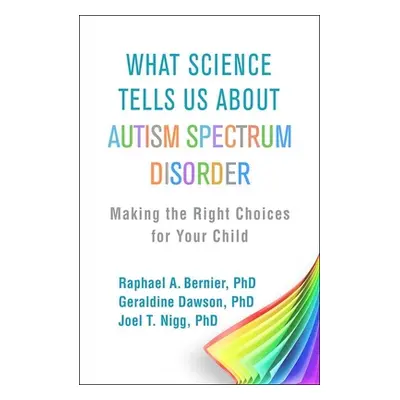 "What Science Tells Us about Autism Spectrum Disorder: Making the Right Choices for Your Child" 