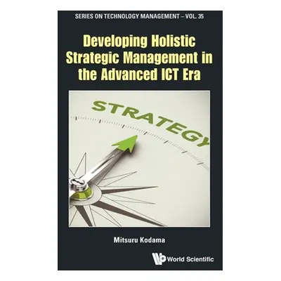 "Developing Holistic Strategic Management in the Advanced Ict Era" - "" ("Kodama Mitsuru")(Pevná