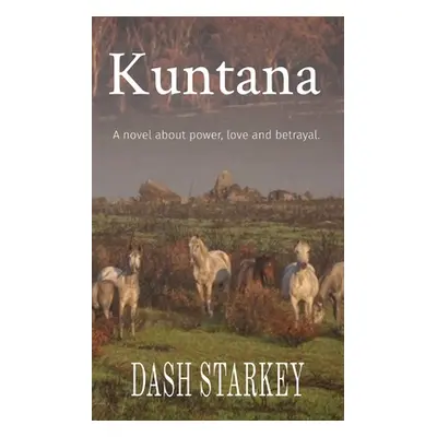 "Kuntana: A novel about power, love and betrayal." - "" ("Starkey Dash")(Paperback)