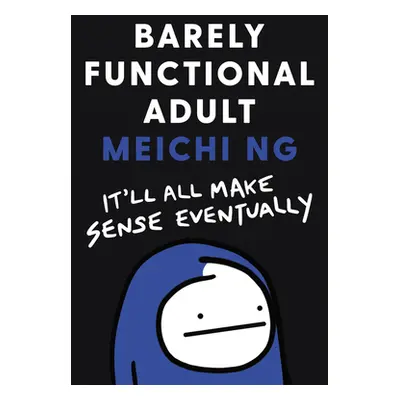 "Barely Functional Adult: It'll All Make Sense Eventually" - "" ("Ng Meichi")(Pevná vazba)