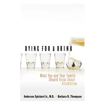 "Dying for a Drink: What You and Your Family Should Know about Alcoholism" - "" ("Spickard Ander