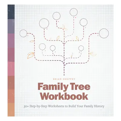 "Family Tree Workbook: 30+ Step-By-Step Worksheets to Build Your Family History" - "" ("Sheffey 