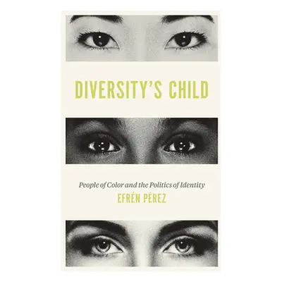 "Diversity's Child: People of Color and the Politics of Identity" - "" ("Prez Efrn O.")(Paperbac