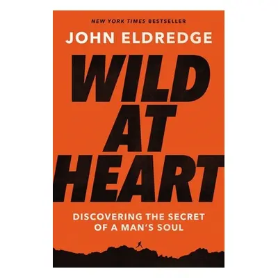 "Wild at Heart: Discovering the Secret of a Man's Soul" - "" ("Eldredge John")(Paperback)