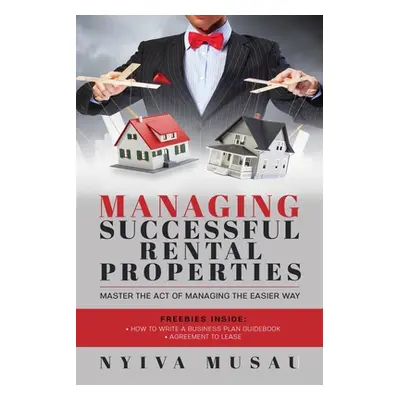 "Managing Successful Rental Properties: Master The Act Of Managing The Easier Way" - "" ("Musau 