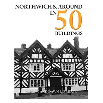 "Northwich & Around in 50 Buildings" - "" ("Bridge Adrian And Dawn L.")(Paperback)