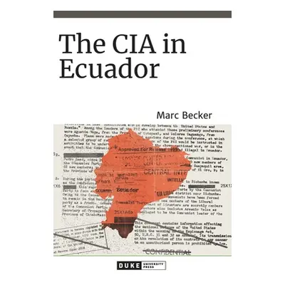 "The CIA in Ecuador" - "" ("Becker Marc")(Pevná vazba)