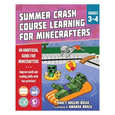 "Summer Learning Crash Course for Minecrafters: Grades 3-4: Improve Core Subject Skills with Fun