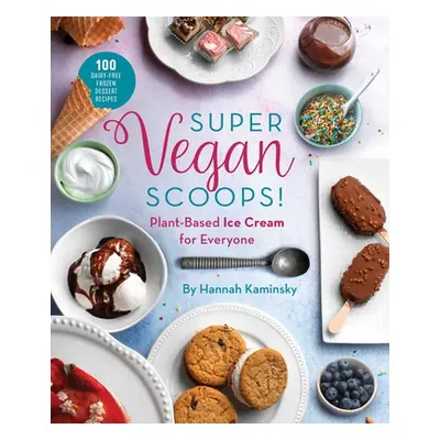 "Super Vegan Scoops!: Plant-Based Ice Cream for Everyone" - "" ("Kaminsky Hannah")(Pevná vazba)