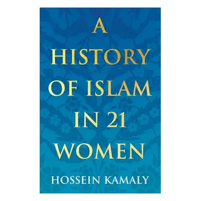 "A History of Islam in 21 Women" - "" ("Kamaly Hossein")(Paperback)