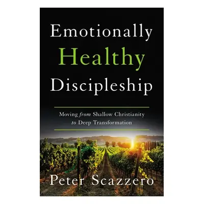 "Emotionally Healthy Discipleship: Moving from Shallow Christianity to Deep Transformation" - ""